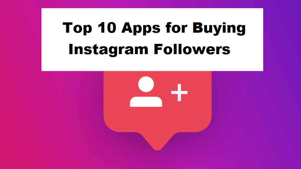 TOP 10 Apps for Buying Instagram followers